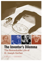The Inventor's Dilemma: The Remarkable Life Of H. Joseph Gerber Hardcover